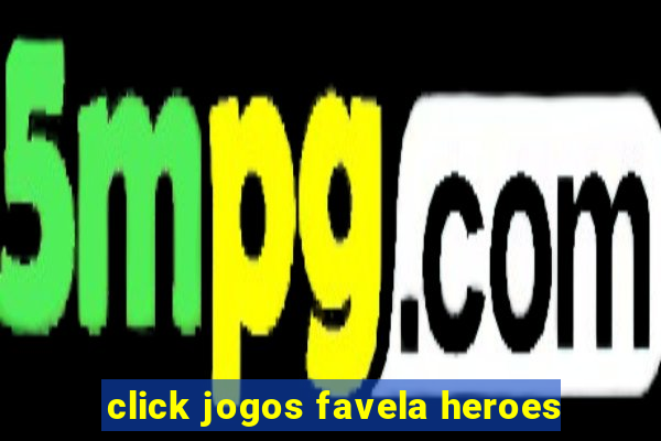 click jogos favela heroes